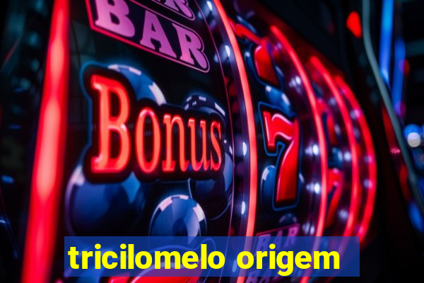 tricilomelo origem
